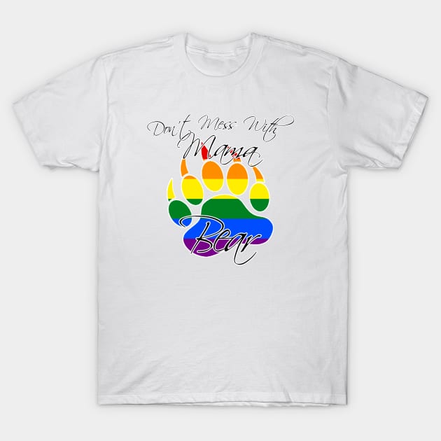 Don't Mess With Mama Bear (Rainbow) T-Shirt by Look Up Creations